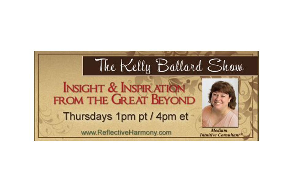 The Kelly Ballard Show – Insight & Inspiration from the Great Beyond